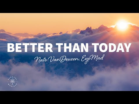 Nate VanDeusen, EyeMad - Better Than Today (Lyrics)