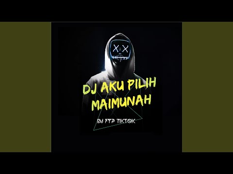 DJ AKU PILIH MAIMUNAH