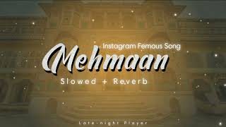 Mehmaan | Slowed Reverb [ Late-night Player ]