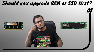 Should you upgrade RAM or SSD first? Which would give better performance?