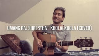 Kholai Khola - Neetesh Jung Kunwar [Cover by Umang Raj Shrestha]