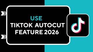 HOW TO USE TIKTOK AUTOCUT FEATURE 2026