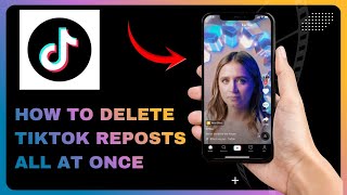 How To Delete All Reposts on TikTok At Once