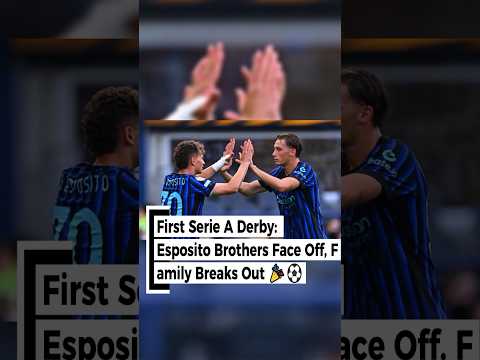 First Serie A Derby: Esposito Brothers Face Off, Family Breaks Out#sports#football