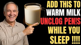 Add THIS to Warm Milk to Open Blood Vessels and Improve Erections While You Sleep