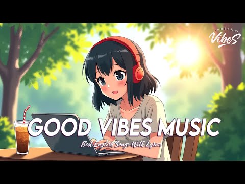 Good Vibes Music 🍀 Music To Start Your Day | Best English Songs With Lyrics