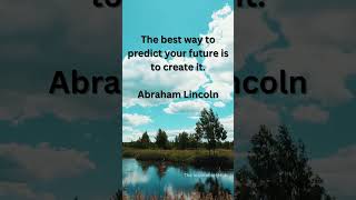 "Create Your Future: How to Shape Your Destiny - Abraham Lincoln"