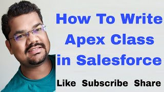 #7 How To Write Apex Class in Salesforce | Apex Class for Beginners