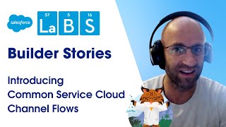 Salesforce Labs Builder Stories | Introducing Common Service Cloud Channel Flows