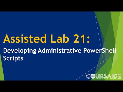 21. Assisted Lab 21: Developing Administrative PowerShell Scripts