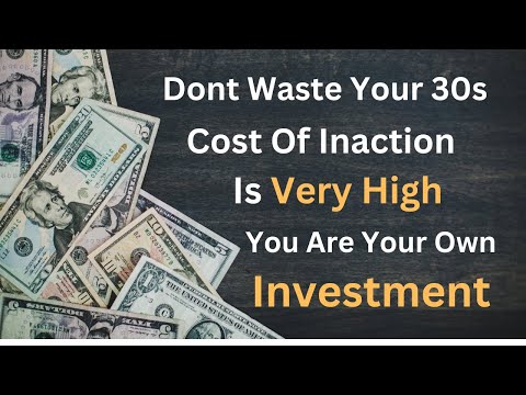Dont Waste Your 30's | You Are Your Own Investment | Cost Of Inaction Is High | Its Your Time Own It