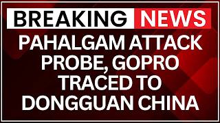 Pahalgam Attack Probe: GoPro Traced to Dongguan, China — Crucial Lead in Investigation | NewsX