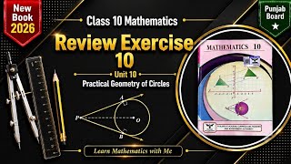 Class 10 Mathematics Unit 10 | Practical Geometry of Circles |  Review Exercise 10 | New Book 2026