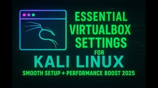 Essential VirtualBox Settings for Kali Linux (Smooth Setup + Performance Boost 2025)