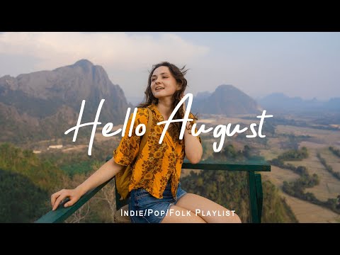 Hello August 🌻 Music list for a new day full of energy | Best Indie/Pop/Folk/Acoustic Playlist