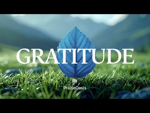 GRATITUDE - 1 hour of Soaking Worship Instrumental Music for #prayer  & #meditation #gratitude