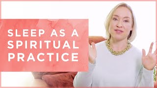 The Secrets to a Better Sleep: How To Prioritize Sleep and Make It Your Spiritual Practice