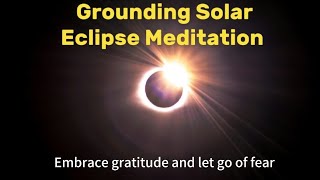 Transformative Meditation for Eclipse Energies! Discover the Power of Gratitude to let go of Fear
