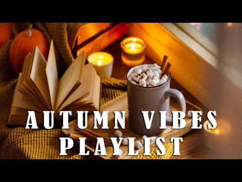 Autumn Vibes | Warm & Cozy Music Perfect For Autumn | An Indie/Pop/Folk/Acoustic Playlist