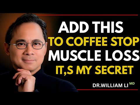ADD THIS TO COFFEE ☕💪 STOP MUSCLE LOSS FAST | Dr. William Li’s Secret Ingredient 🔥