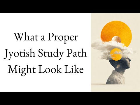 What a Proper Jyotish Study Path Might Look Like | How to Study Jyotish Series – Lecture 11