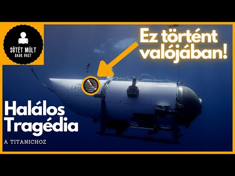 Merülés a halálba. Az Oceangate Tengeralattjáró - Titanic Katasztrófa. Mi a valóság?