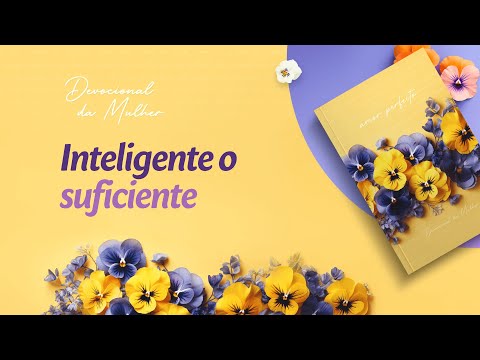 Devocional da Mulher: 2 de Março - Inteligente o suficiente | Amor Perfeito