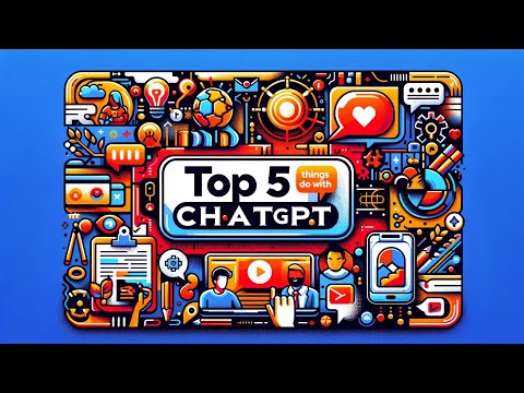 Top 5 things to do with Chatgpt!