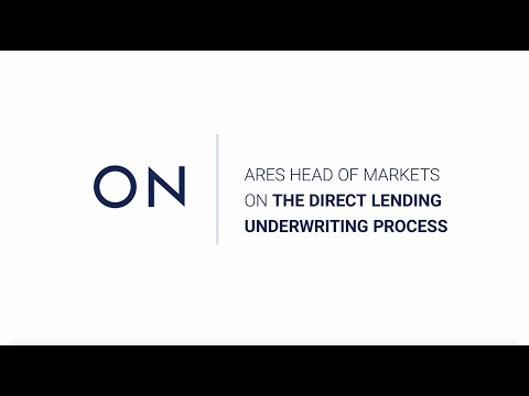 Ares Head of Markets on The Direct Lending Underwriting Process