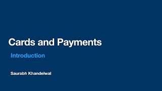Cards and Payments - Part 1 - Introduction to Payments and Cards Industry