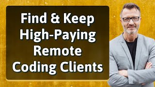 Find & Keep High-Paying Remote Coding Clients