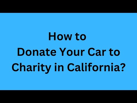 Give Back and Save on Taxes How to Donate Your Car to Charity in California