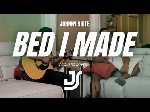 Johnny Suite - Bed I Made (Acoustic Cover)