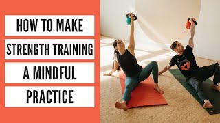 How to Make Strength Training a Mindful Practice (Strength for Yoga)