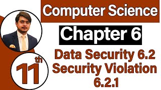 11th Class Computer Science Chapter 6 - Data Security (6.2) + Security Violations (6.2.1)