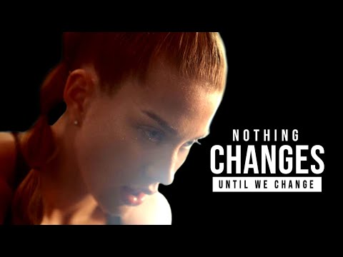 NOTHING CHANGES UNTIL WE CHANGE - Motivational Speech Video