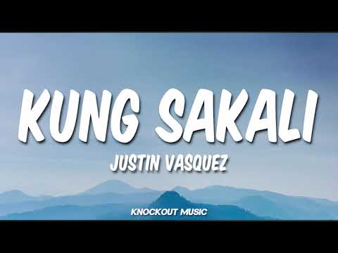 Kung Sakali - Justin Vasquez (Lyrics)