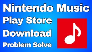 Nintendo Music App Play Store Not Download Problem Solve | Can't Install Nintendo Music App Kaise