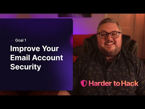 Harder to Hack: Goal 1 – Improve Your Email Account Security