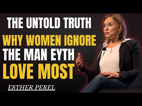 The Untold Truth Why Women Ignore the Man They Love Most Motivation Speech By ESTER PEREL