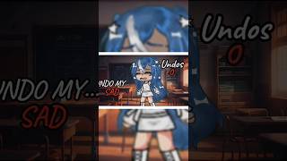 undo my sad [ib: @yunny0423] #gachalife #gacha #shorts #fyp