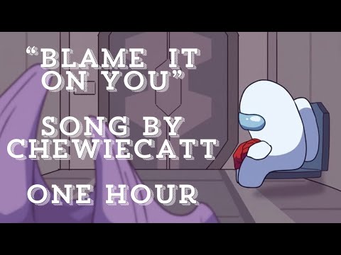 “Blame It On You” Song By @ChewieCatt 1 HOUR