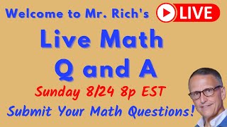 Mr. Rich Math Q and A Sunday 8/24/25
