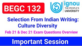 BEGC 132 Feb 21 & Dec 21 Exam Questions Overview | Selection From Indian Writing Culture Diversity |