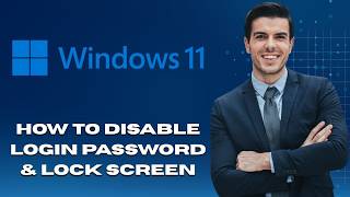 How to Disable Windows 11 Login Password & Lock Screen (Latest Update)