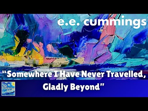 "Somewhere I Have Never Travelled, Gladly Beyond" poem by ee cummings | wandering poet cafe
