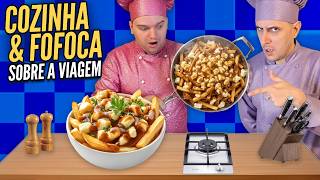 FAZENDO POUTINE & FOFOCANDO SOBRE A VIAGEM