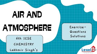 6th ICSE Chemistry Lakhmir Singh's | Air And Atmosphere | Exercise - Questions  Solutions