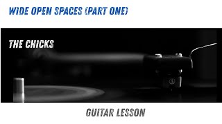 Wide Open Spaces (Part One)The Chicks Guitar Lesson