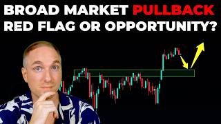 Broad Market PULLBACK! Red Flag, or OPPORTUNITY?